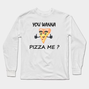 Wanna Pizza Me Long Sleeve T-Shirt